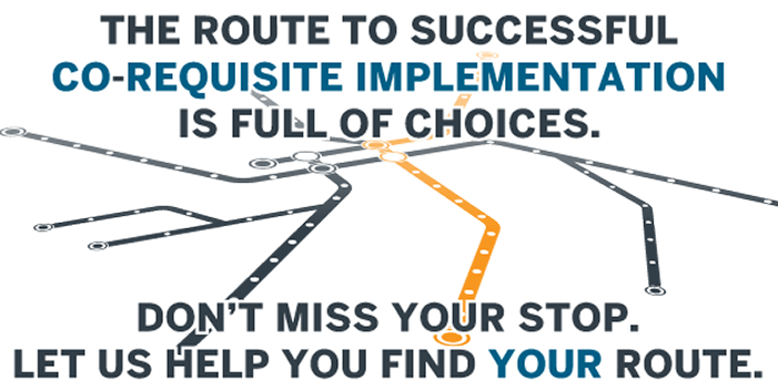 The route to successful co-requisite implementation is full of choices. Don't miss your stop. Let us help you find YOUR route.